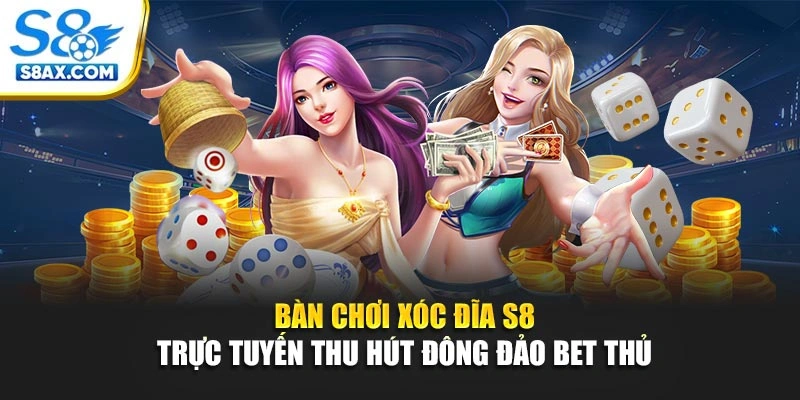 Bàn chơi Xóc Đĩa S8 trực tuyến thu hút đông đảo bet thủ