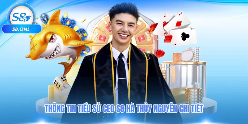 thong-tin-tieu-su-ceo-s8-ha-thuy-nguyen-chi-tiet